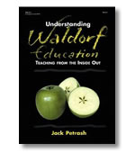 Understanding Waldorf Education: Teaching From The Inside Out